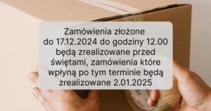 Zamówienia złożone do 17.12.2024 do godziny 12.00 będą zrealizowane przed świętami, zamówienia które wpłyną po tym terminie będą zrealizowane 2.01.2025